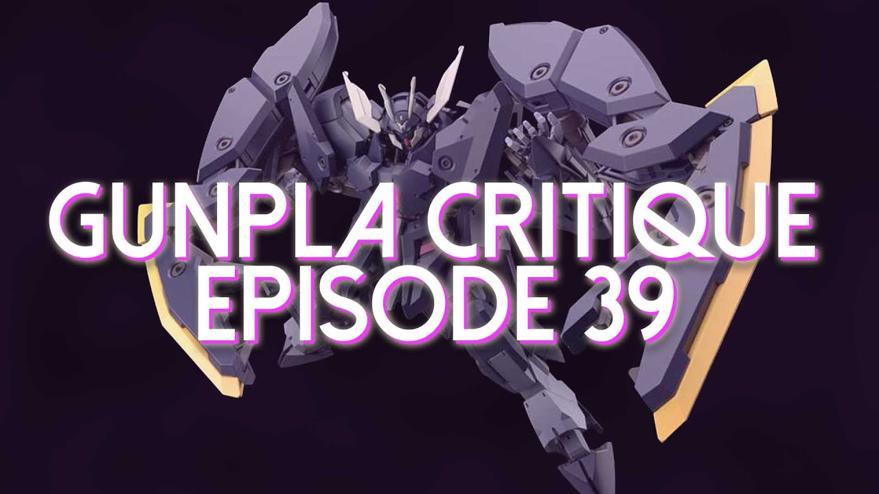 Gunpla Critique [Ep.39]