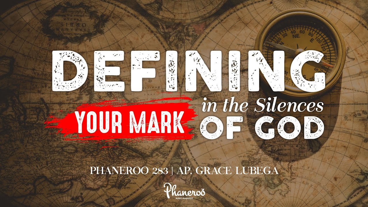 Defining Your Mark In The Silences Of God - Phaneroo 283 Live Stream with Apostle Grace Lubega