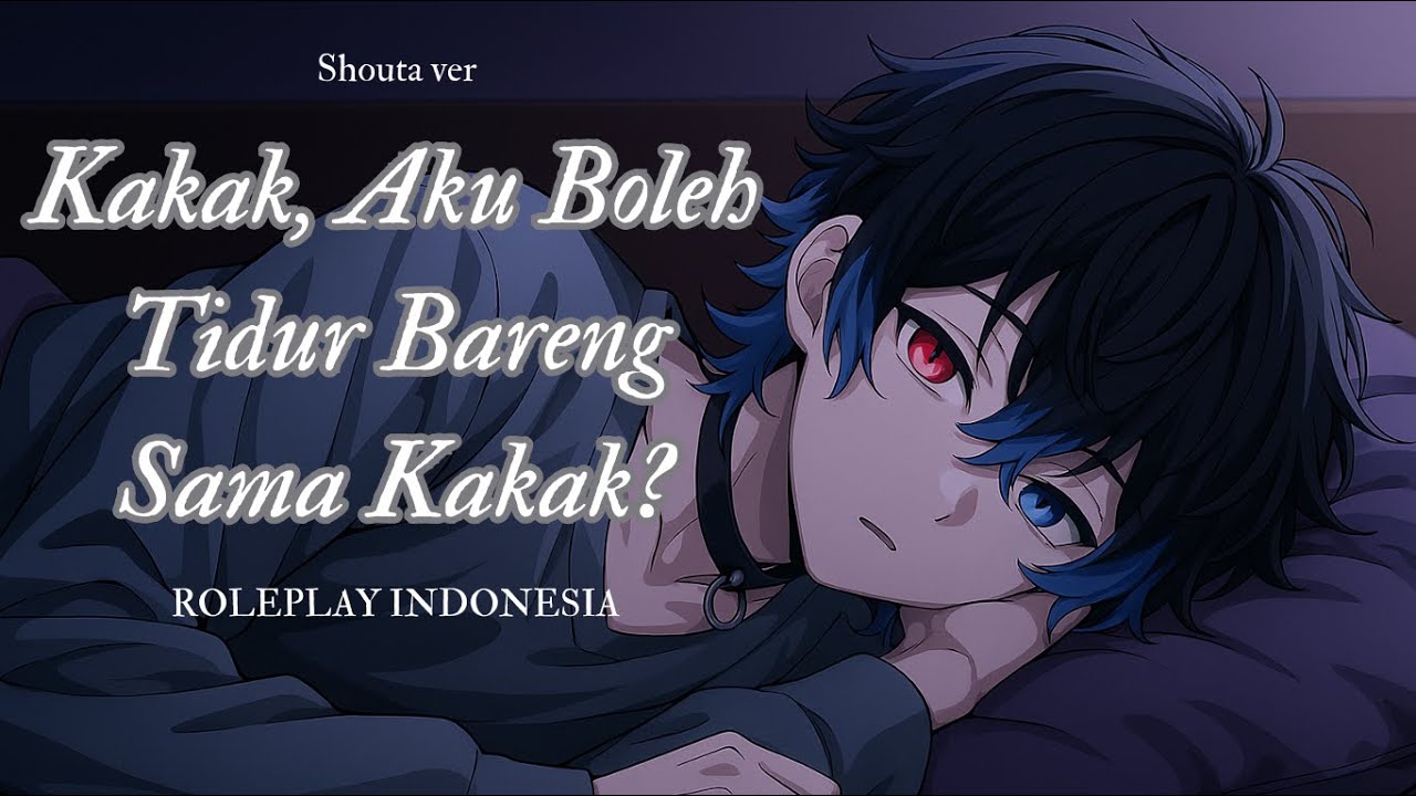 (Roleplay Indonesia) kakak, boleh aku tidur bareng sama kakak? By Mafusei