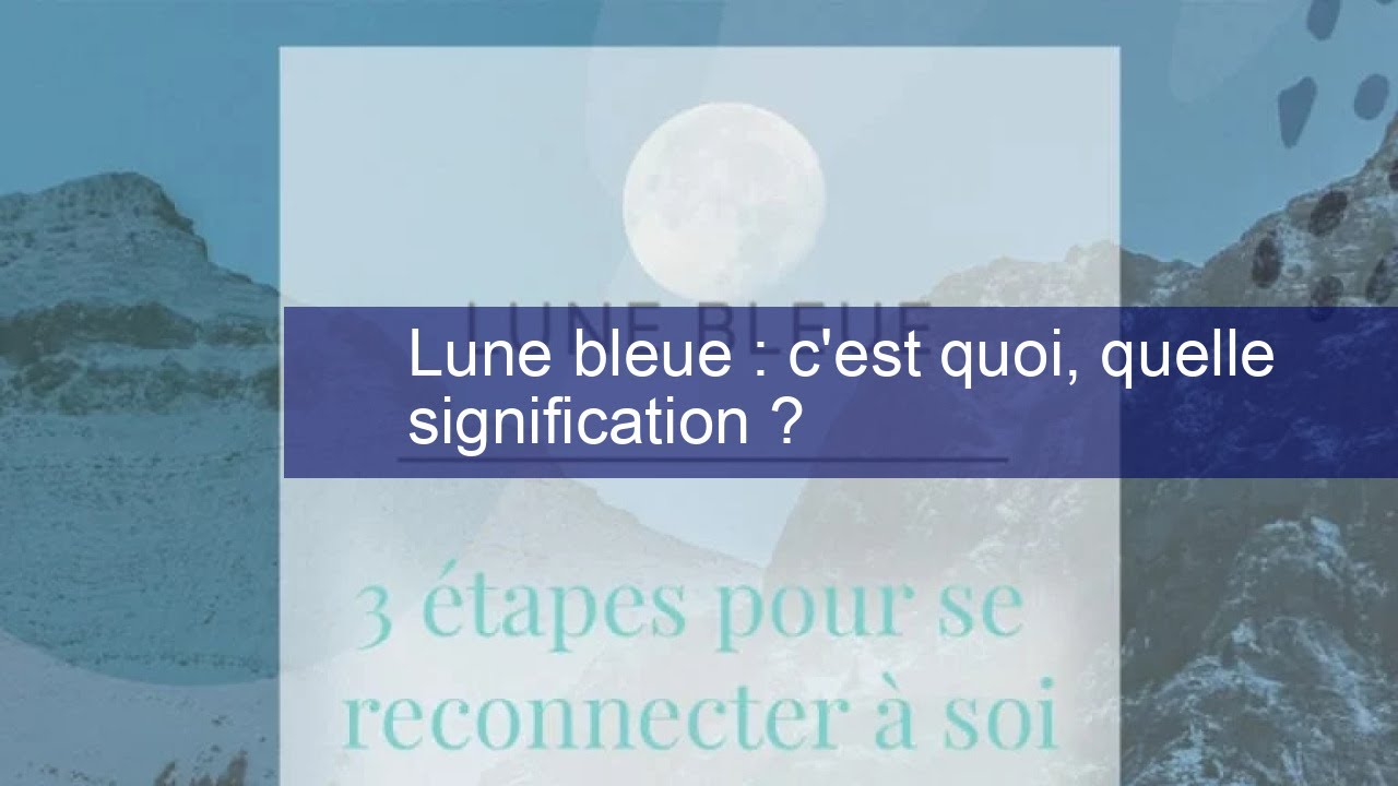 Lune bleue : c'est quoi, quelle signification ?
