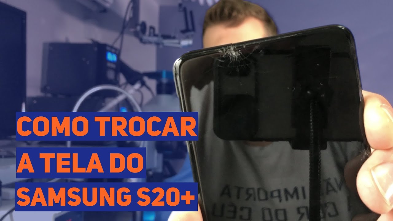 Como trocar a tela do Samsung S20+