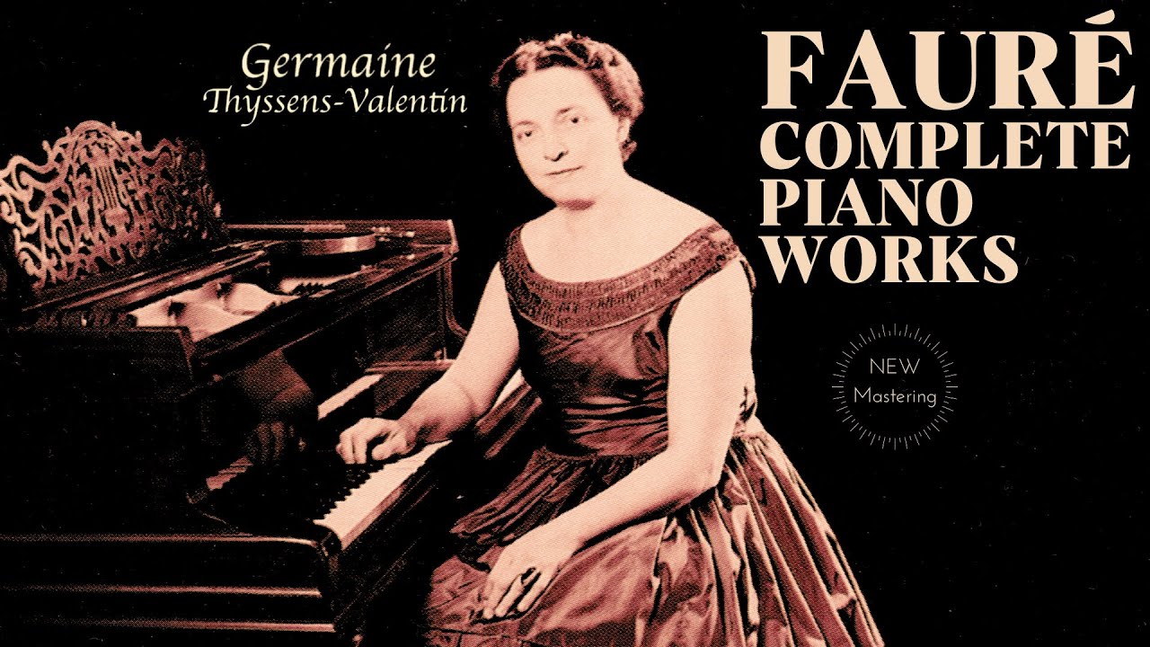 Fauré - Complete Piano Works / Presentation + New Mastering (Century's rec. : G.Thyssens-Valentin)