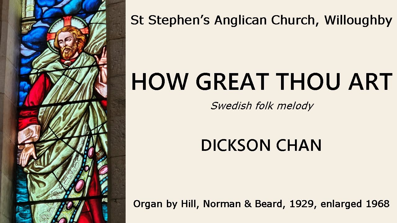 How Great Thou Art (Swedish melody) (Dickson Chan, organ of St Stephen's Anglican, Willoughby)