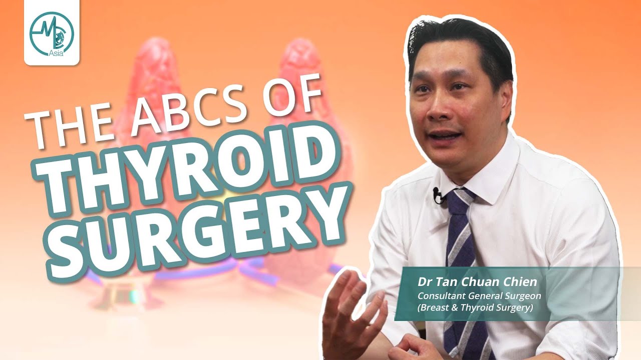 Thyroid Surgery - Who Needs It And How Is It Like? | Dr. Tan Chuan Chien (General Surgeon)