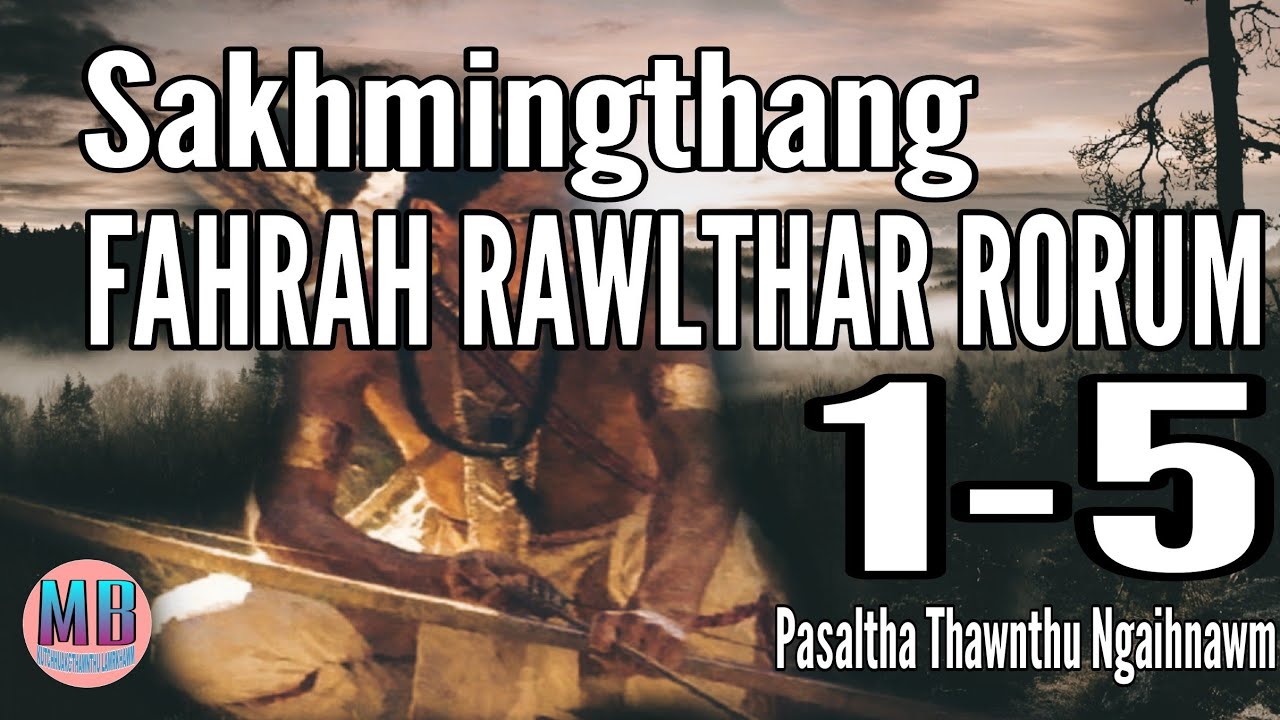 SAKHMINGTHANG FAHRAH RAWLTHAR RORUM# Episode:1-5