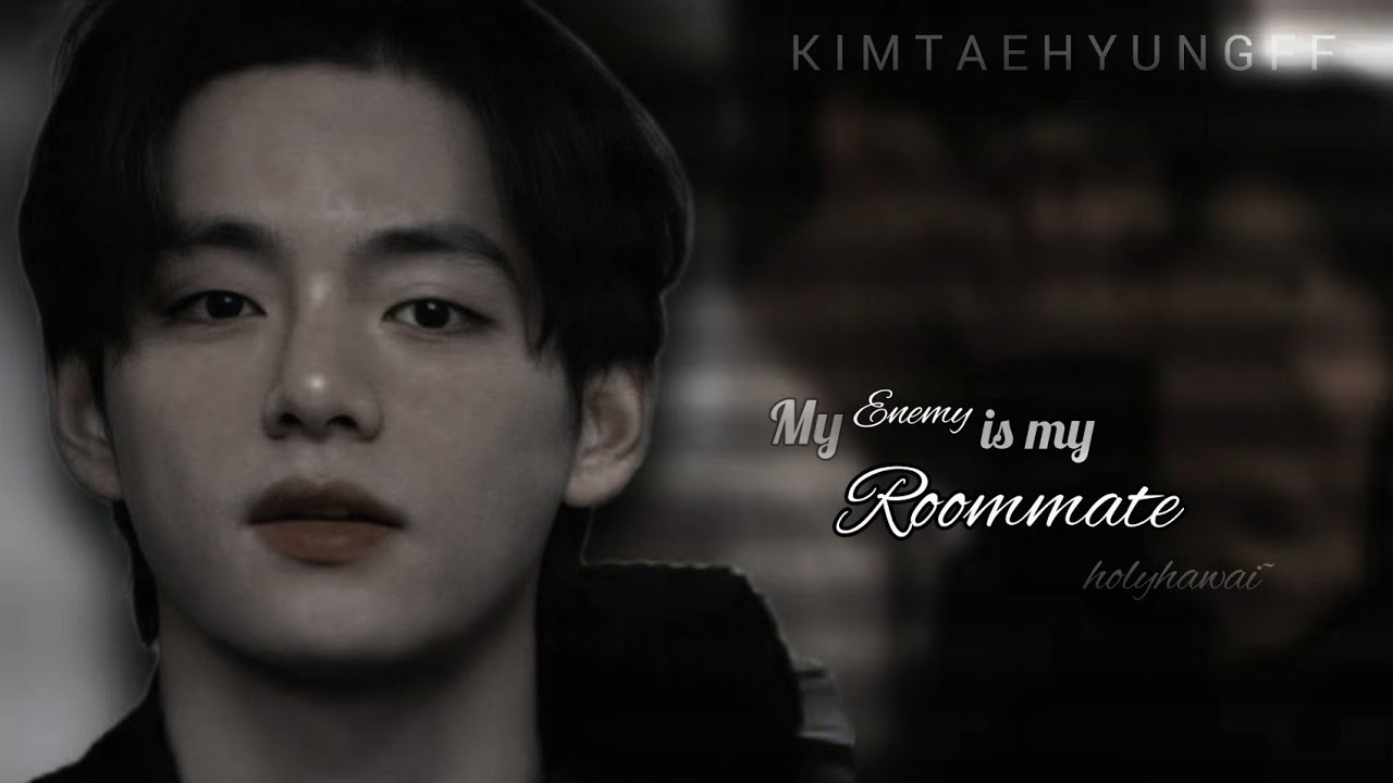 my enemy is my roommate•#1 taehyung ff |holy.hawai| #taehyungff #vff #btsff