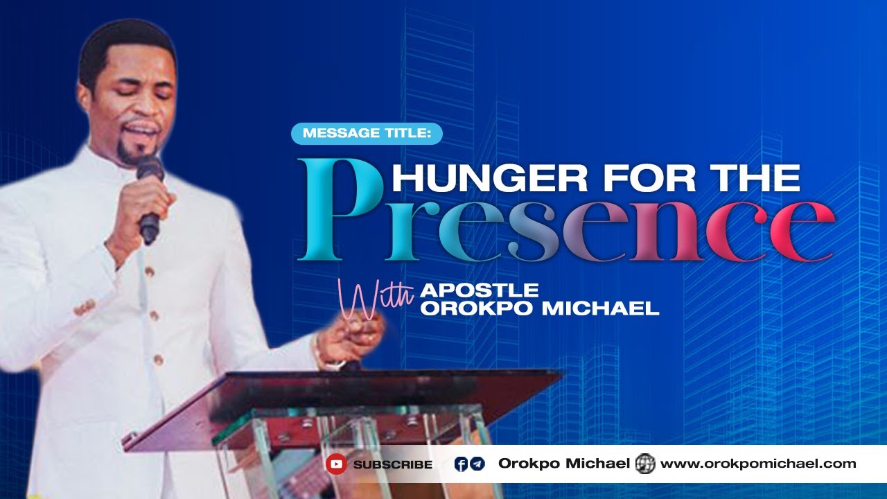 Hunger for the Presence of God || Apostle Orokpo Michael