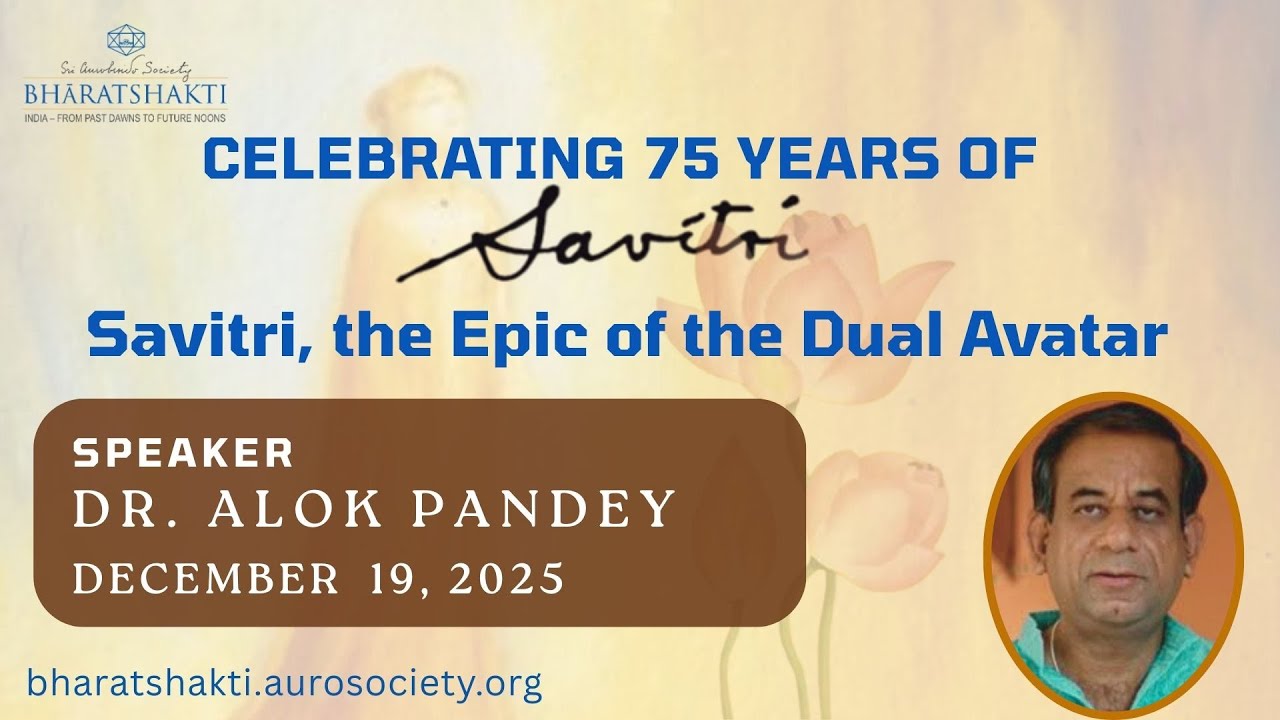Savitri, the Epic of the Dual Avatar - Talk by Dr. Alok Pandey