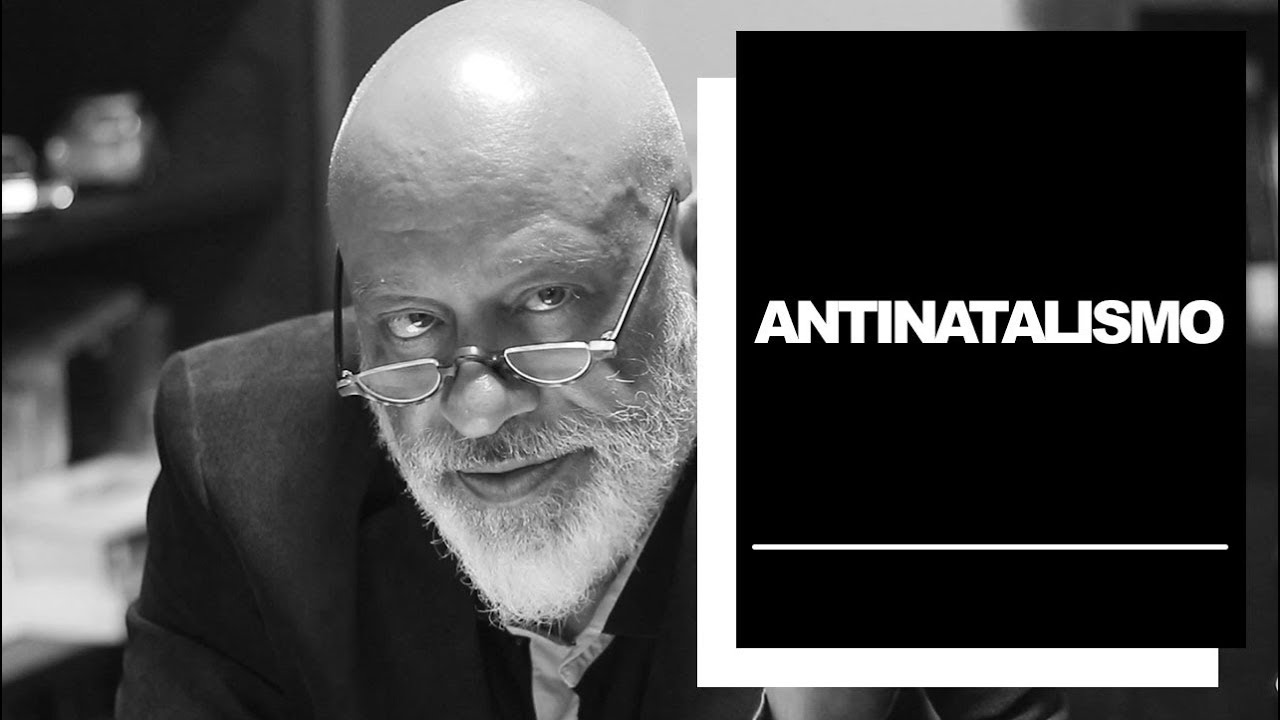 Antinatalismo - Luiz Felipe Pondé