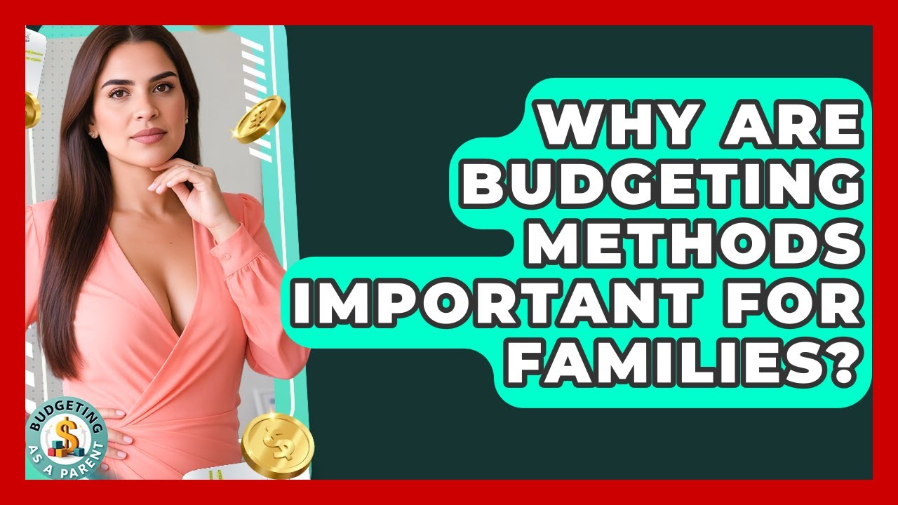 Why Are Budgeting Methods Important For Families? | Budgeting as a Parent News