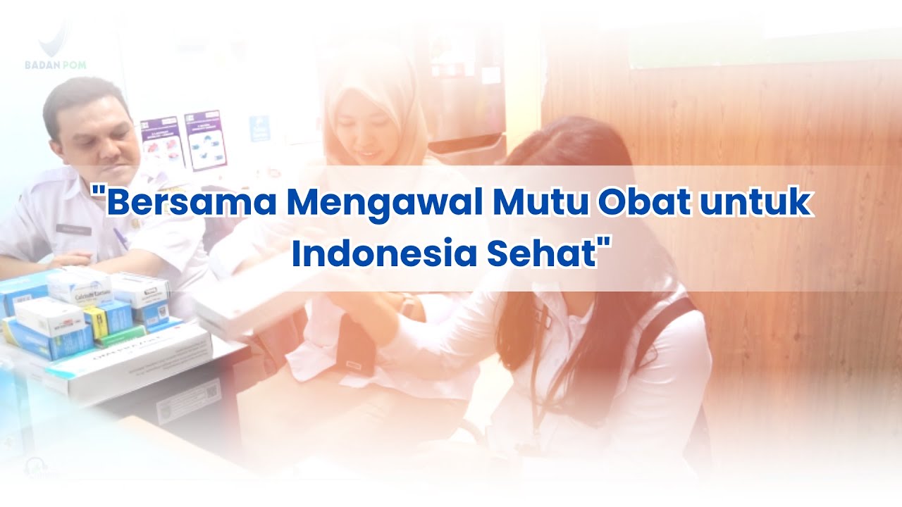 Bersama Mengawal Mutu Obat untuk Indonesia Sehat