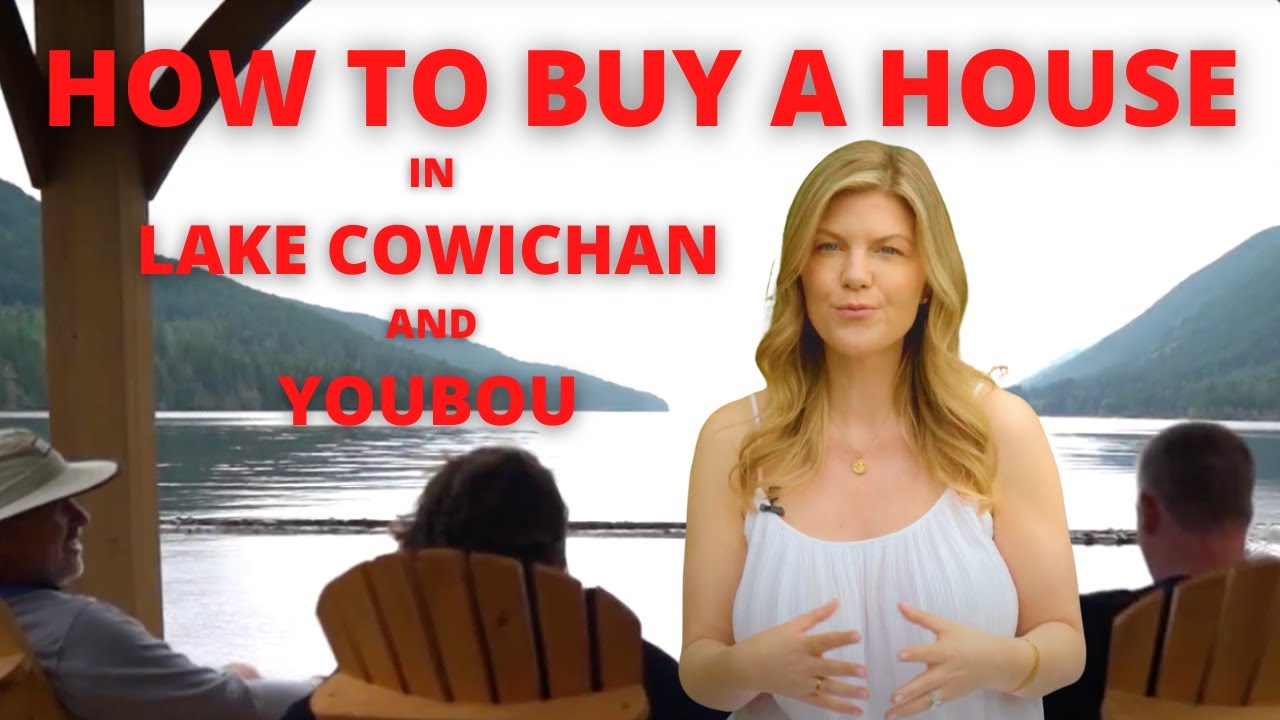 How to Buy a House in Lake Cowichan or Youbou, Vancouver Island