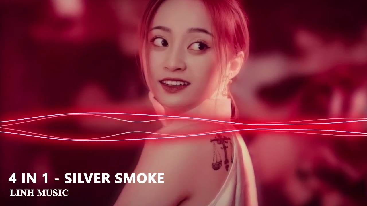 ✈ 4 IN 1 - SILVER SMOKE REMIX | SI&Ecirc;U PHẨM HOT TIKTOK 2022