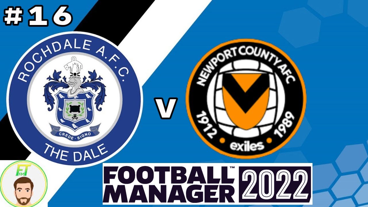 FM22 Rochdale - Ep.16 - Season 1 - Newport - Football Manager 2022 - @Full Time FM