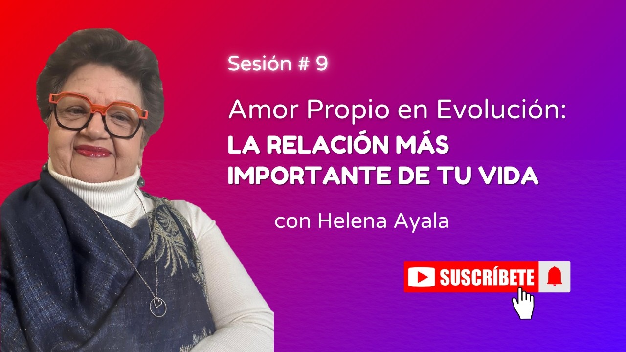 Sesión 9 | Amor Propio en Evolución: La Relación Más Importante de Tu Vida