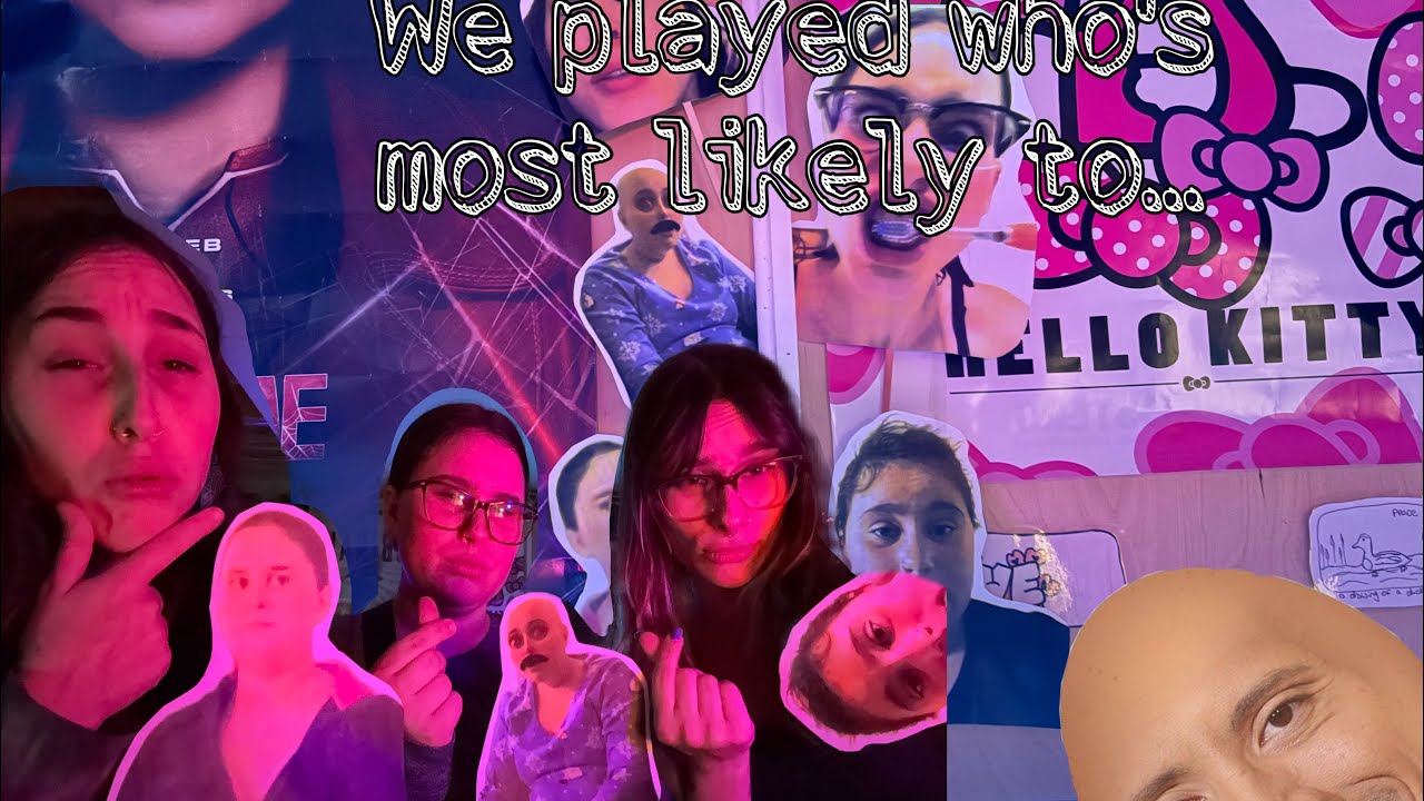 We played who’s most likely to…