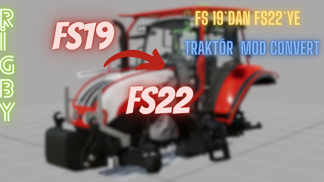 FS19 DAN FS22 YE  MOD CONVERT|Giants Editör|RİGBY