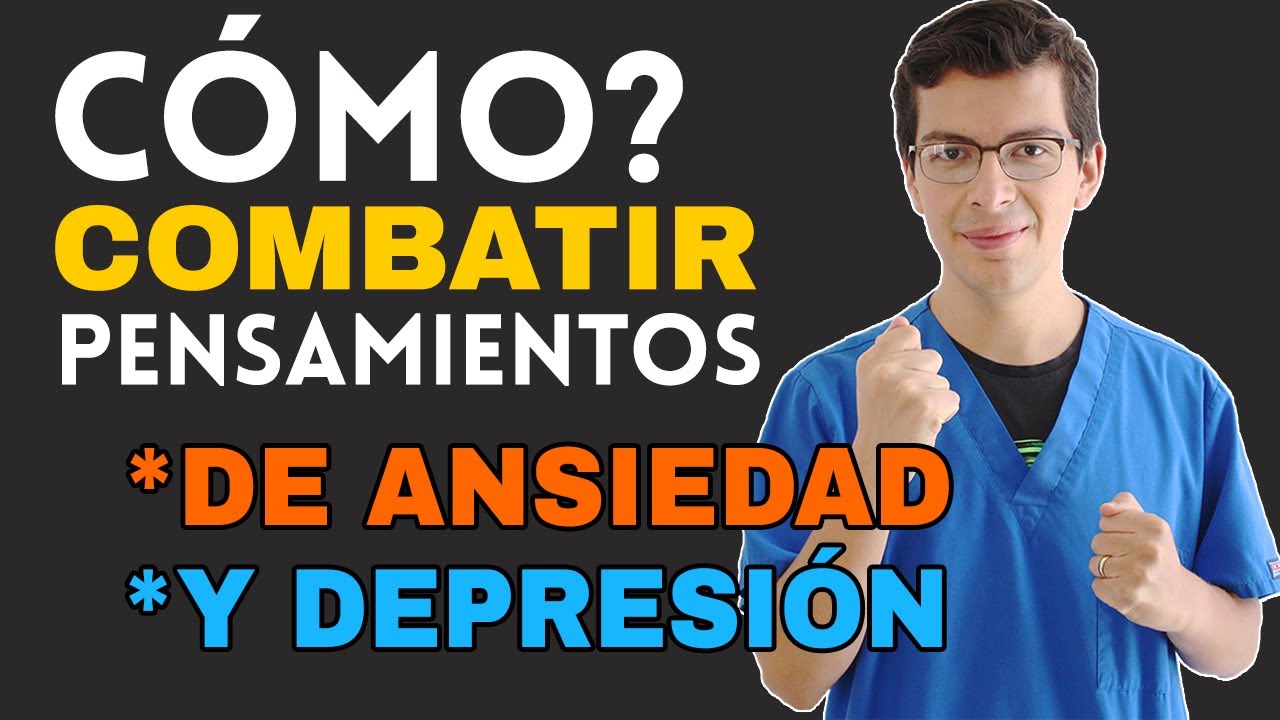 &iquest;C&oacute;mo Combatir los PENSAMIENTOS de Ansiedad y Depresi&oacute;n? (siguiendo 4 pasos)