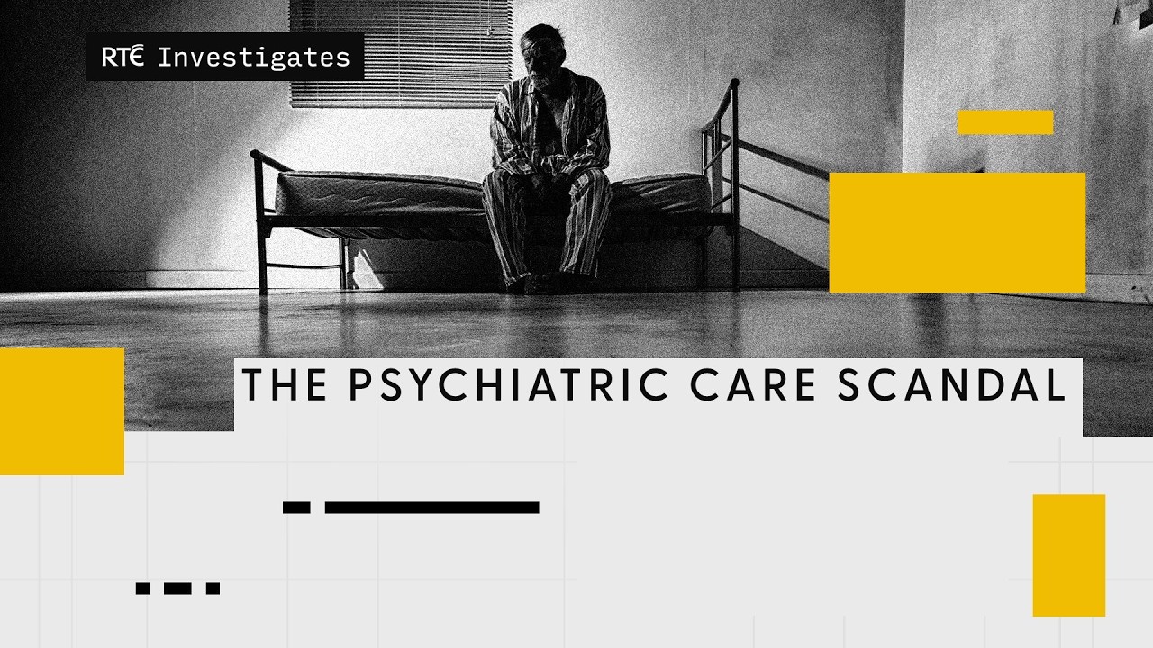 RT&Eacute; Investigates: Psychiatric Care Scandal | RT&Eacute;