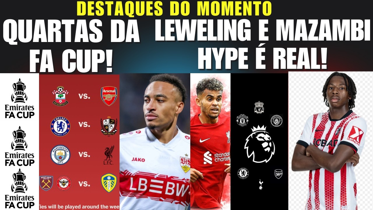 NOVO LUIS DIAZ,MAZAMBI O HYPE É REAL E AS QUARTAS DE FINAIS DA COPA DA INGLATERRA