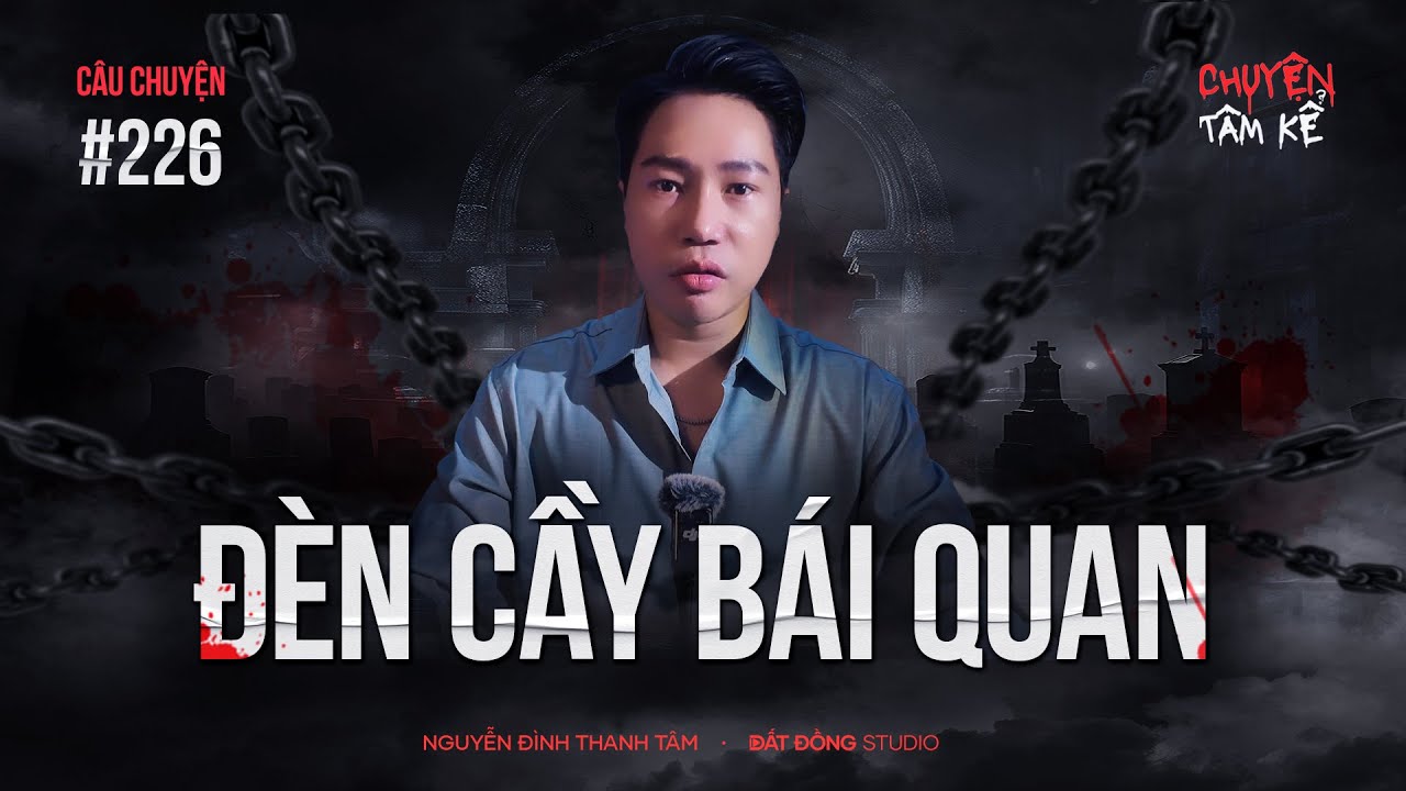 ĐÈN CẦY BÁI QUAN KHAI MẮT ÂM DƯƠNG - Chuyện Tâm Linh Tâm Kể