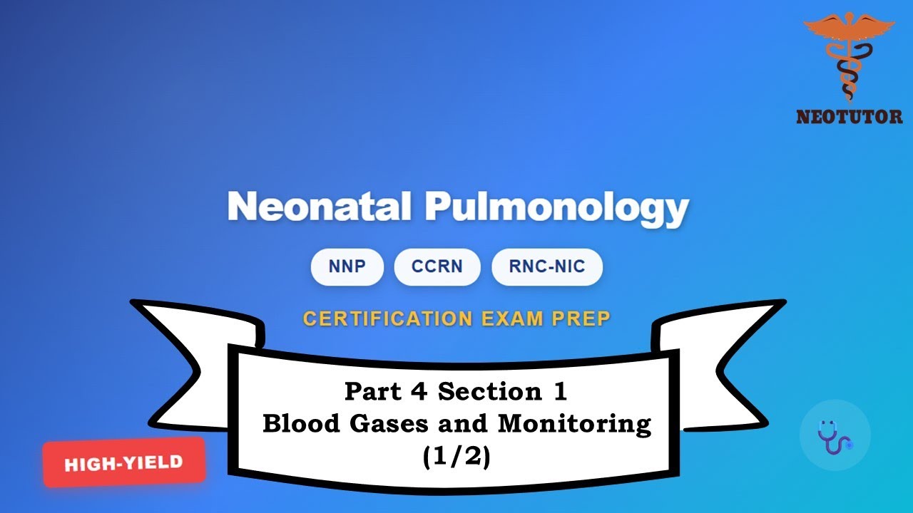 Neonatal Nursing Certification Review: Part 4 Resp Support Section 1–Blood Gases and Monitoring(1/2)