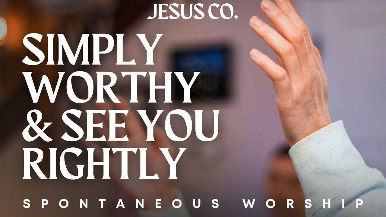 Simply Worthy / See You Rightly | Spontaneous Worship from JesusCo Live At Home 02 - 3/31/23