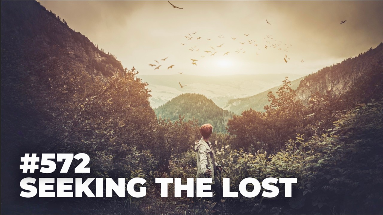 #572 - Seeking the Lost