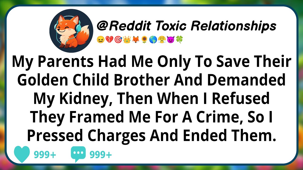 My Parents Had Me Only To Save Their Golden Child Brother And Demanded My Kidney, Then When I...