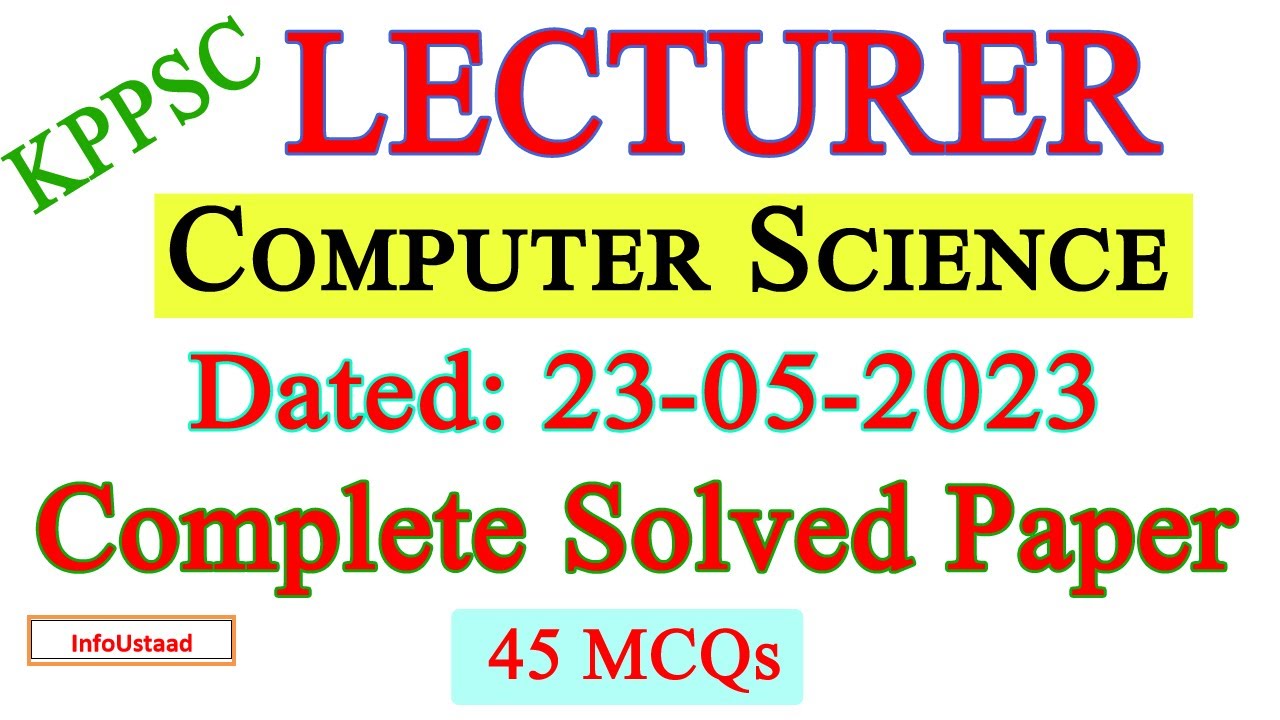 KPPSC Lecturer Computer Science Past Paper Held on 23-05-2023 by KPPSC Full Solution by Infoustaad