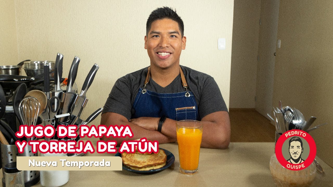 Desayuno nutritivo 2: Jugo de papaya y Torreja de atún | Pedrito Quispe | La auténtica cocina casera