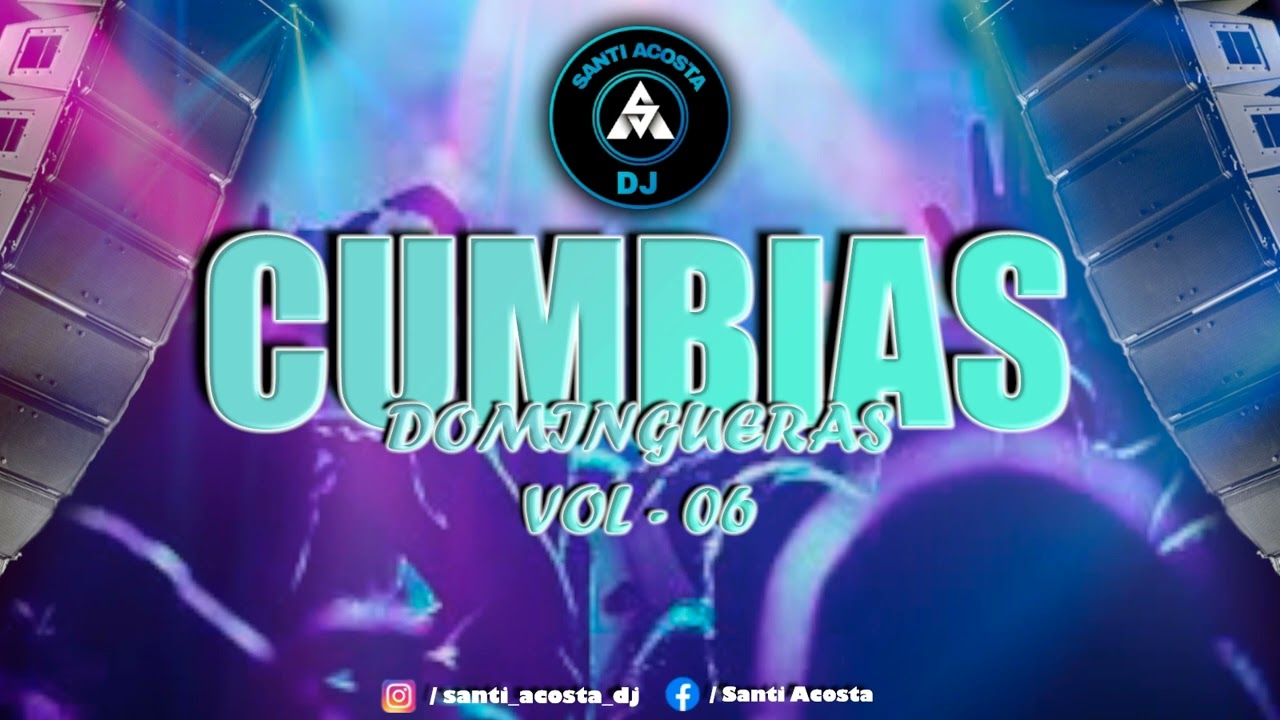 CUMBIAS DOMINGUERAS - VOL 06 - DJ SANTI ACOSTA