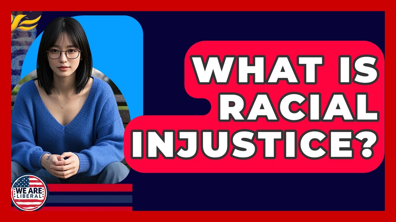 What Is Racial Injustice? - We Are Liberal