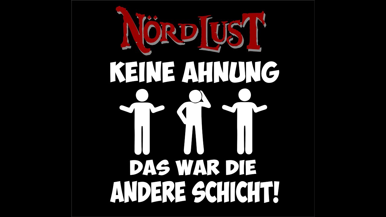 NördLust - Keine Ahnung, das war die andere Schicht