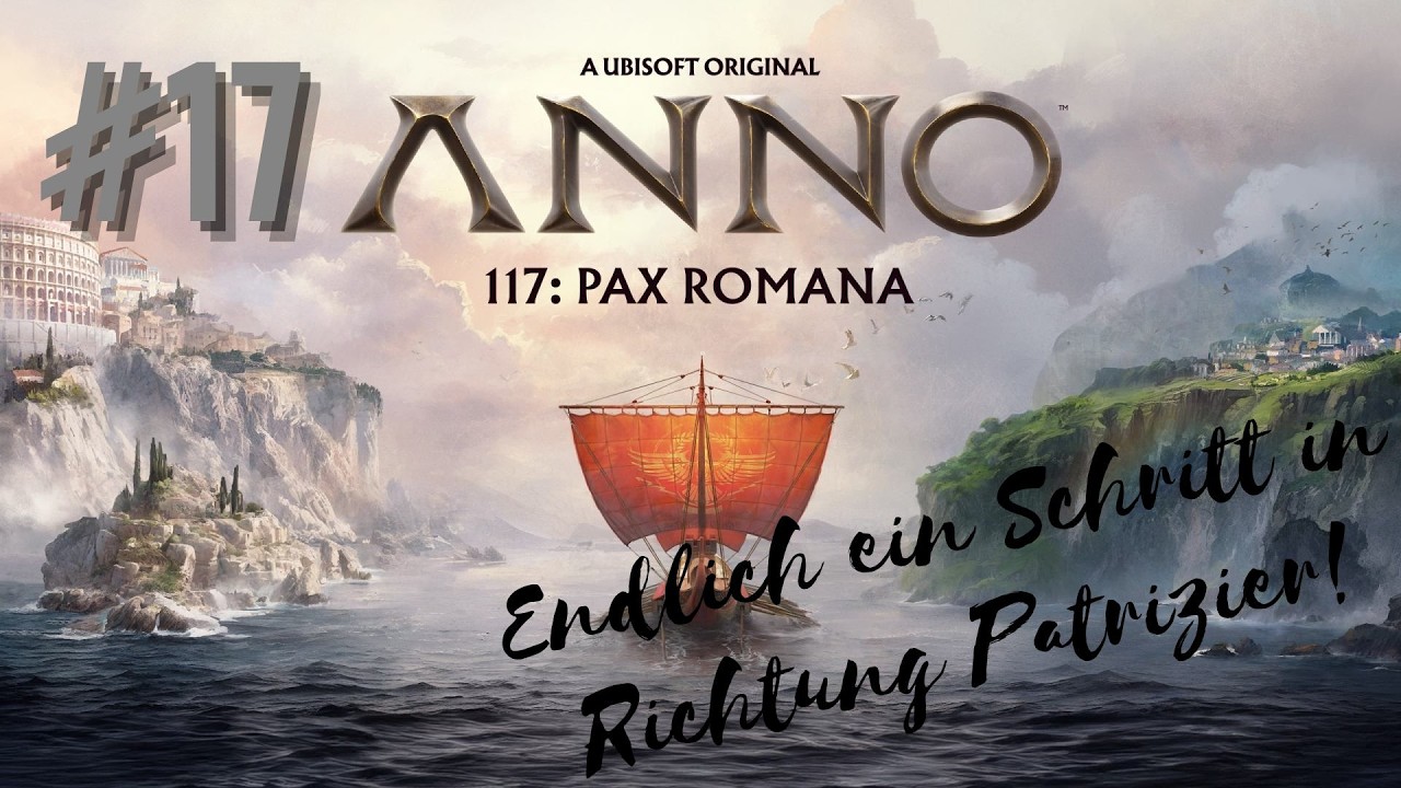 Anno 117 Pax Romana #017 [Deutsch][Full HD] Endlich ein Schritt in Richtung Patrizier!