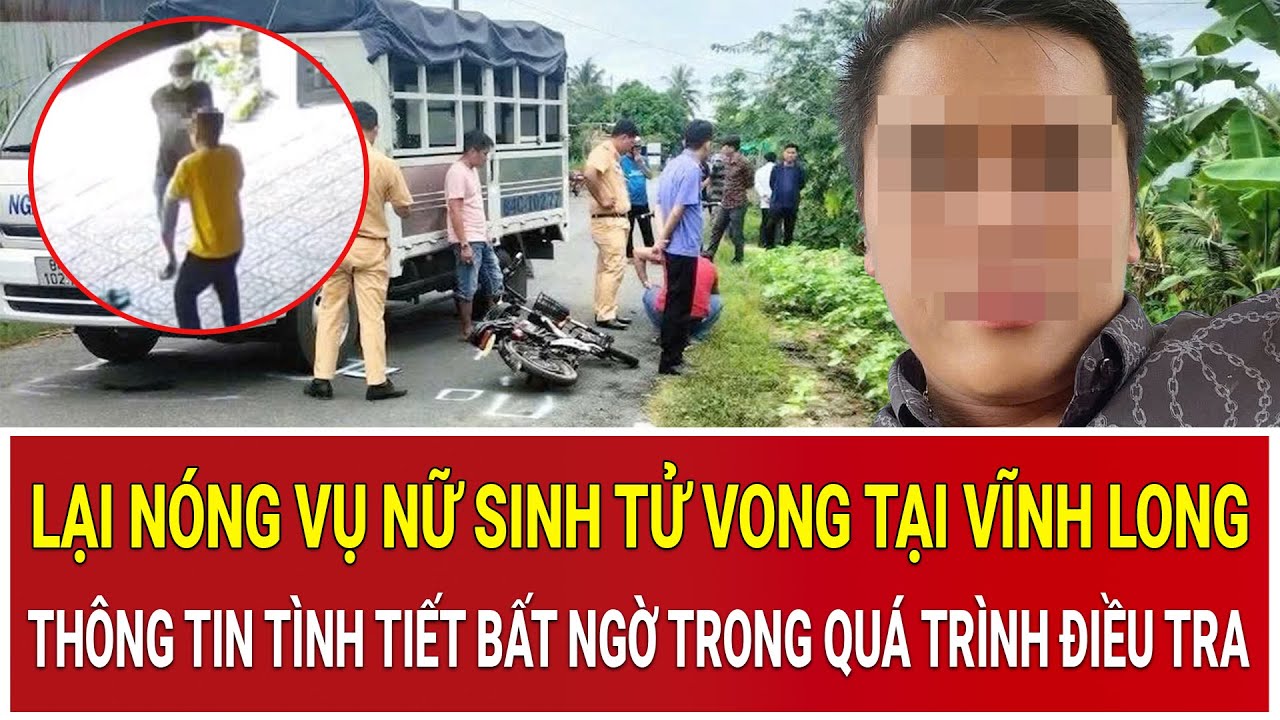 Lại nóng vụ nữ sinh tử vong tại Vĩnh Long: Thông tin tình tiết bất ngờ trong quá trình điều tra