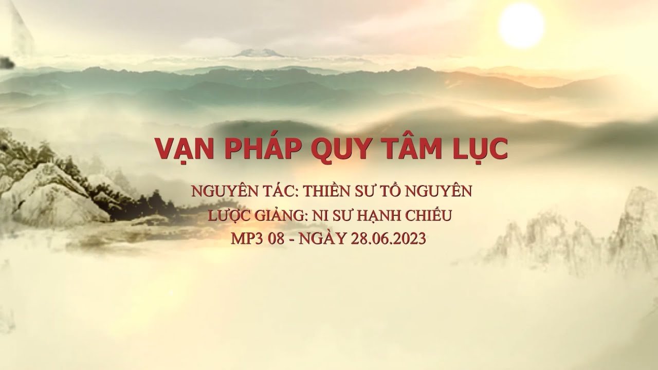 [MP3 08] VẠN PHÁP QUY TÂM LỤC  - Ni sư Hạnh Chiếu lược giảng ngày 28.06.2023