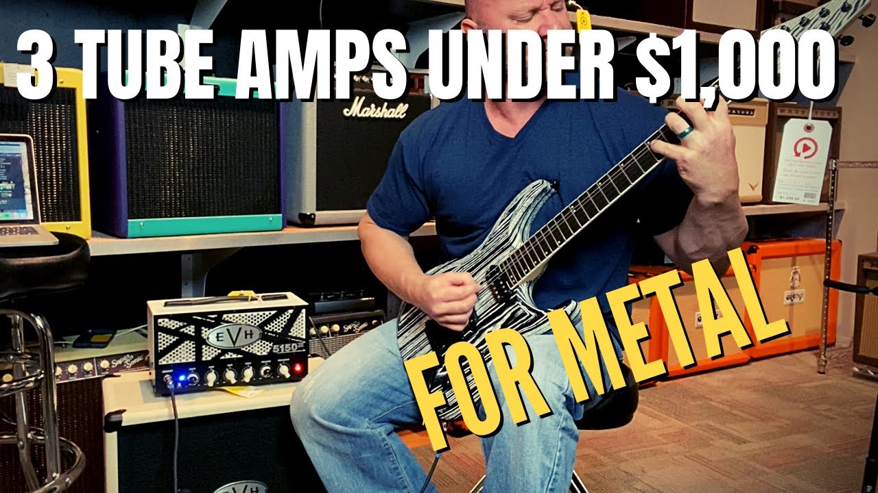 3 Best Tube Amps for Metal Under $1000