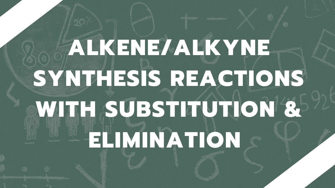 Alkene and Alkyne Synthesis Reactions with Substitution and Elimination