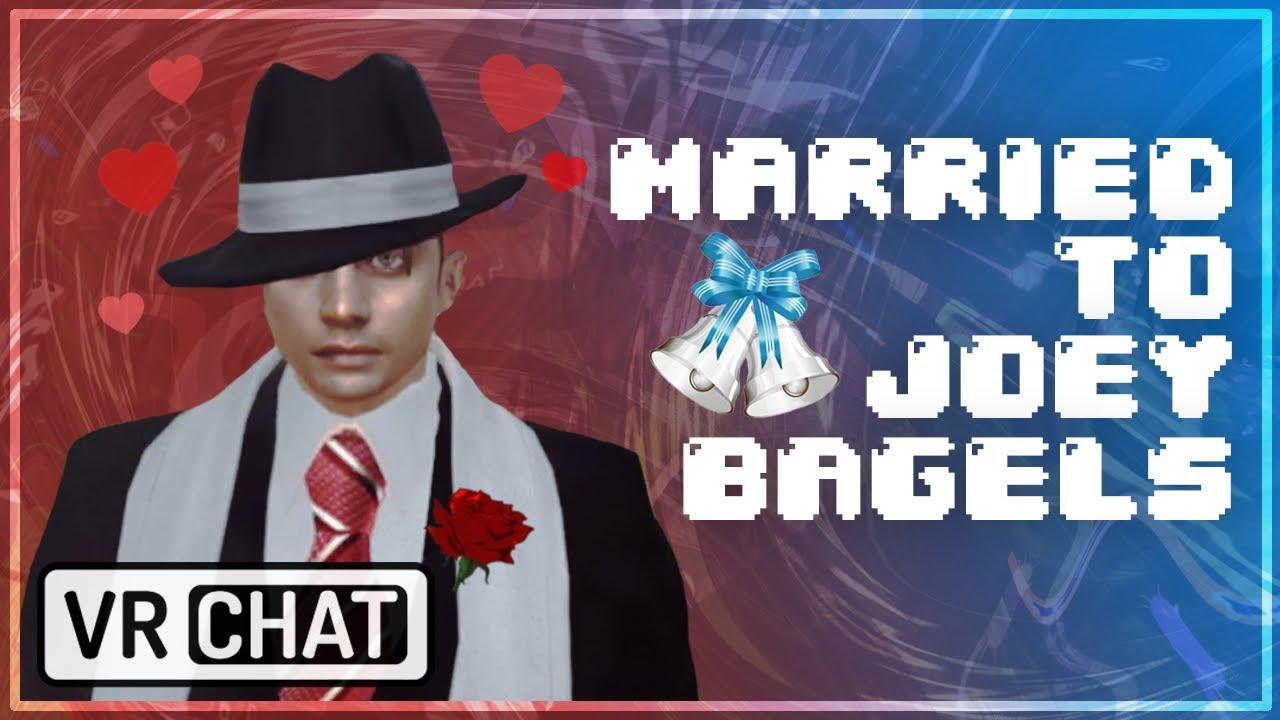 [ VR Chat ] Married to JoeyBagels!?