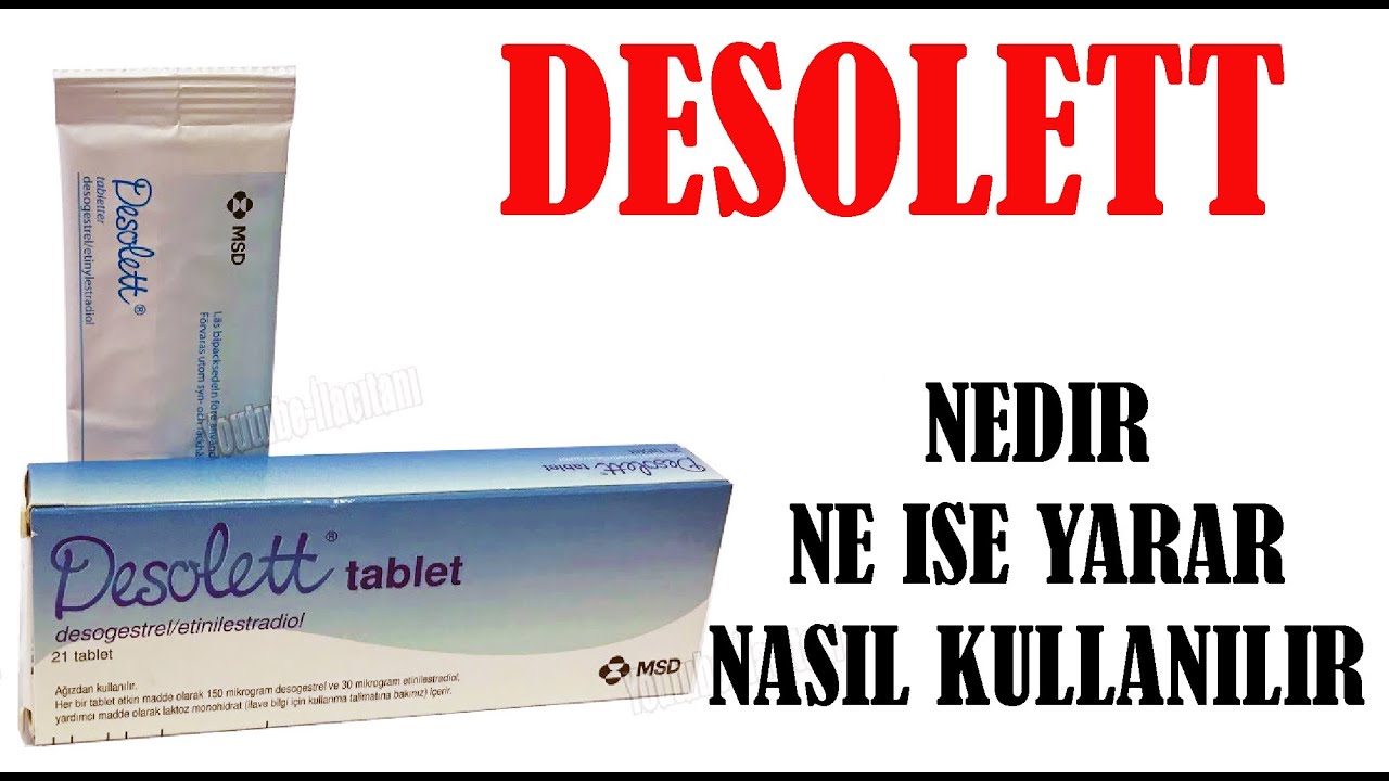 DESOLETT Nedir, Niçin Kullanılır, Nasıl Kullanılır, Yan Etkileri Nelerdir?
