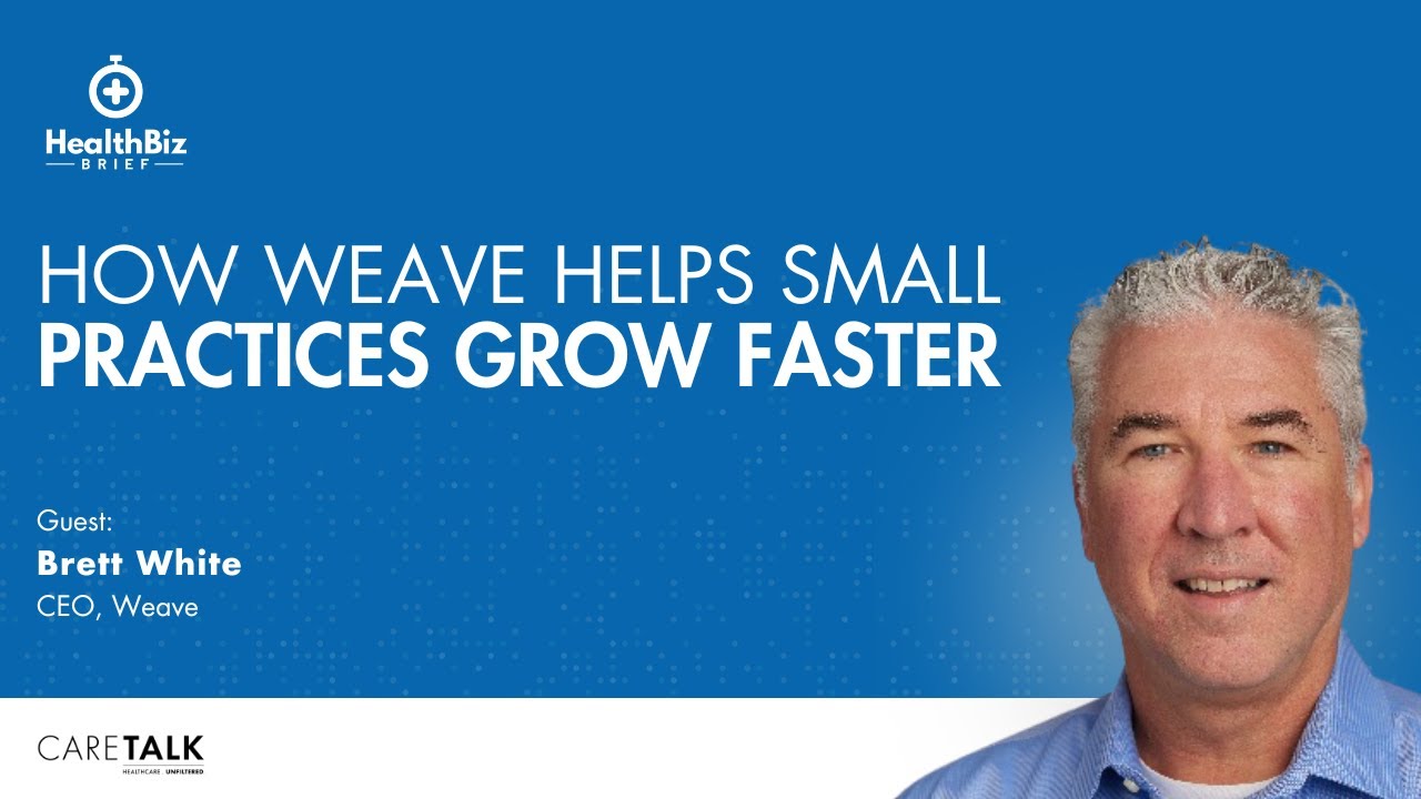 How Weave Helps Small Practices Grow Faster w/ Brett White | HealthBiz Briefs