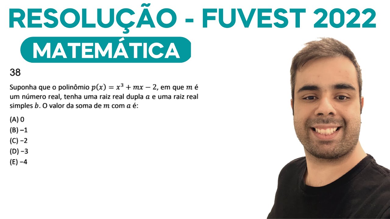 FUVEST 2022 - Suponha que o polinômio p(x) = x³ + mx – 2, em que m é um número real, tenha uma raiz