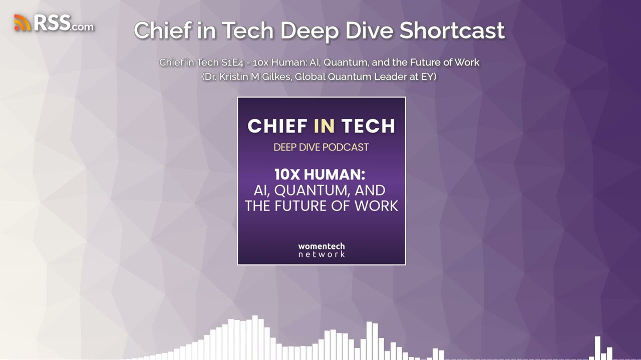 Chief in Tech S1E4 - 10x Human: AI, Quantum, and the Future of Work (Dr. Kristin M Gilkes,...