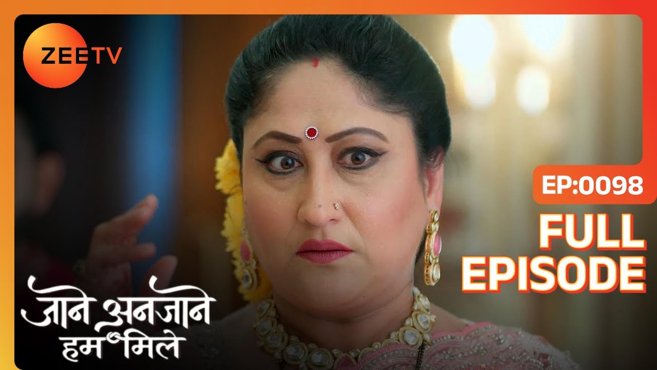 Unnati ने सुन लिया Sharda का plan | Jaane Anjaane Hum Mile | Full Ep. 98 | ZEE TV