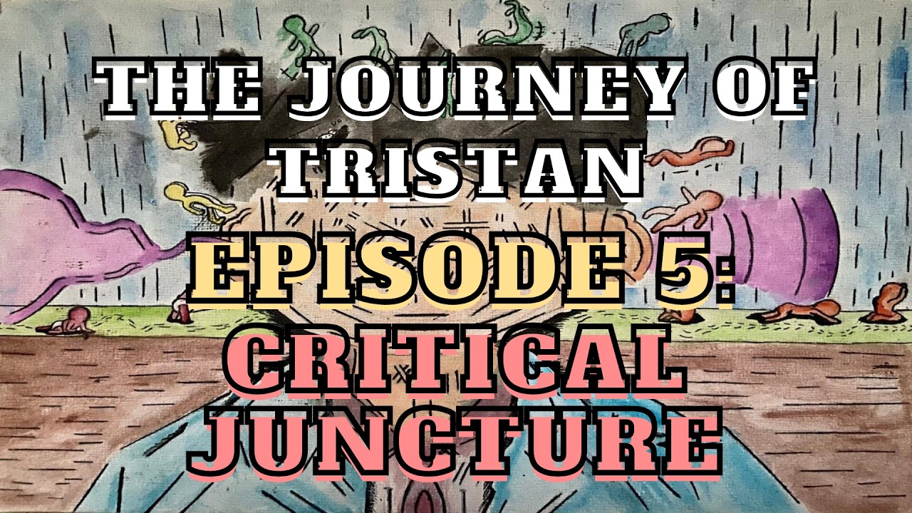 The Journey of Tristan - Episode 5: Critical Juncture