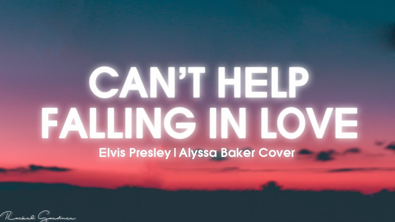 Elvis Presley - Can't Help Falling In Love  | Alyssa Baker (Cover) - Lyrics