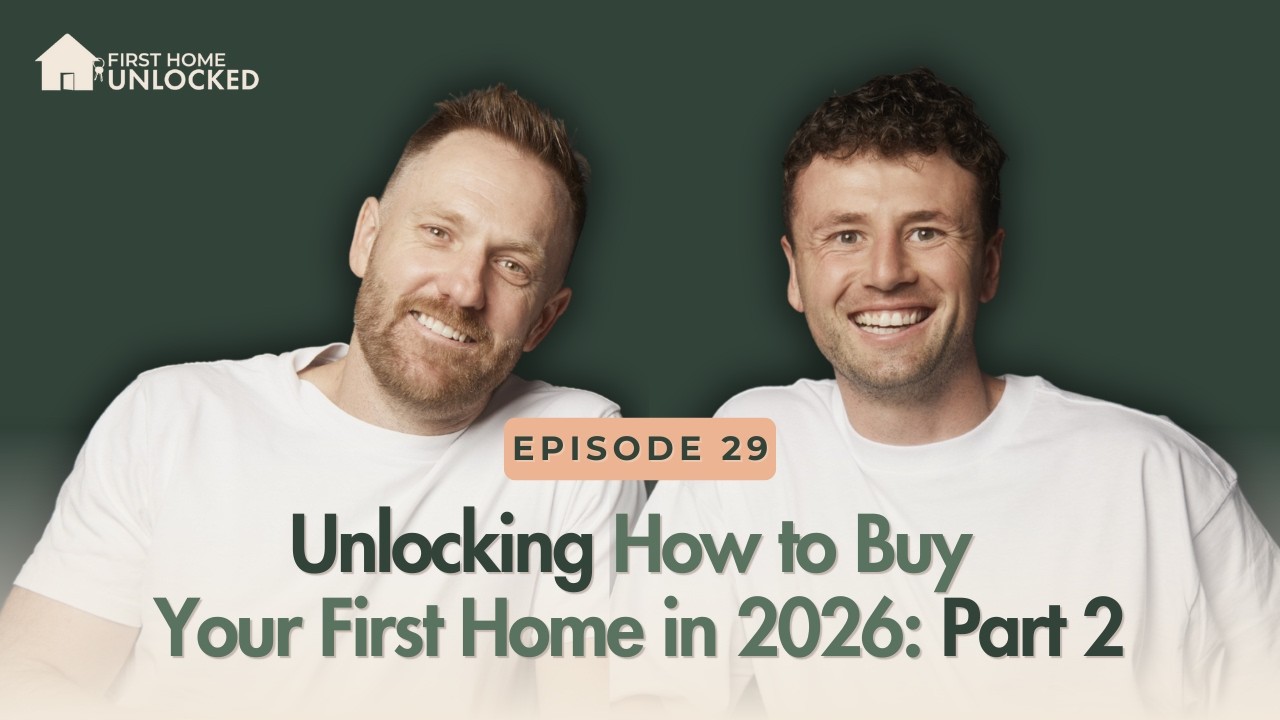 Episode 29 | Unlocking How to Buy Your First Home in 2026: Part 2