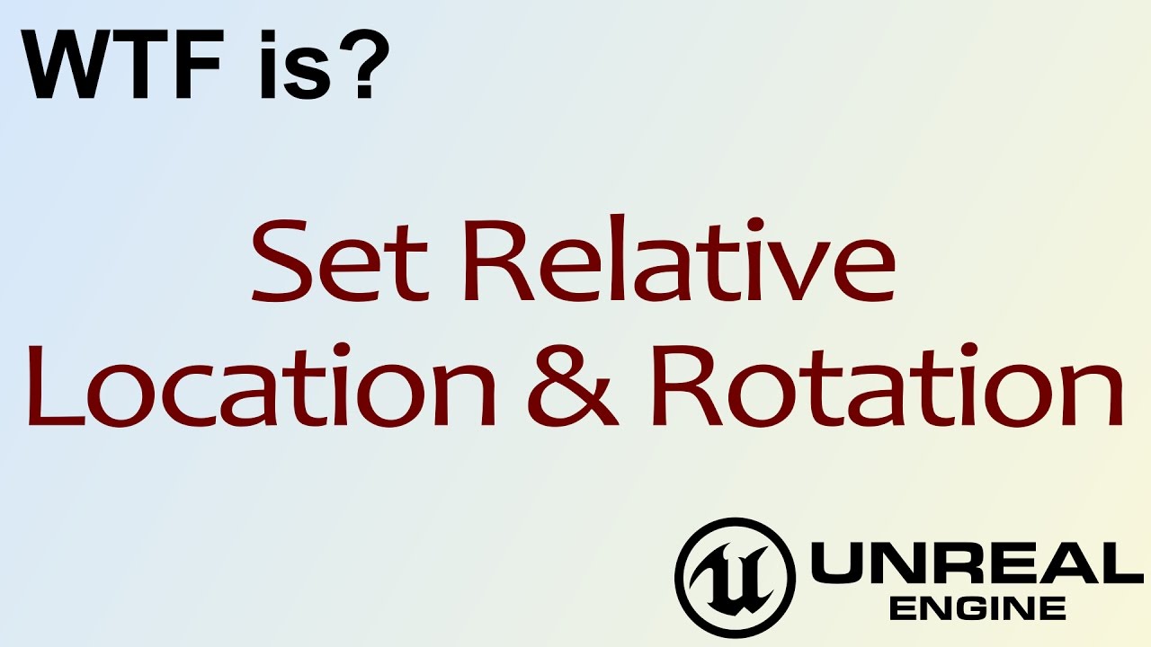 WTF Is? Set Relative Location & Rotation in Unreal Engine 4 ( UE4 )