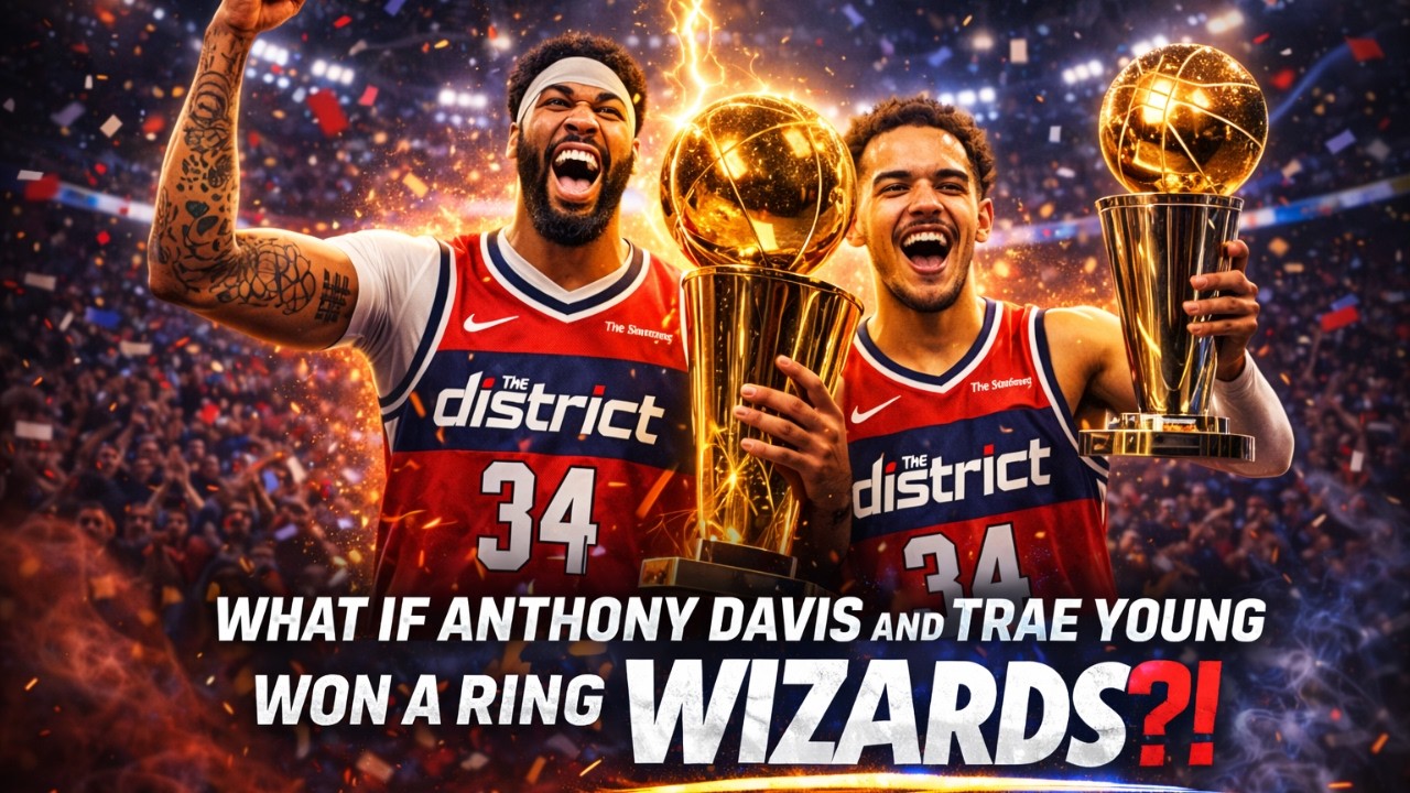 What If Anthony Davis And Trae Young Won A Rin With The Wizards?